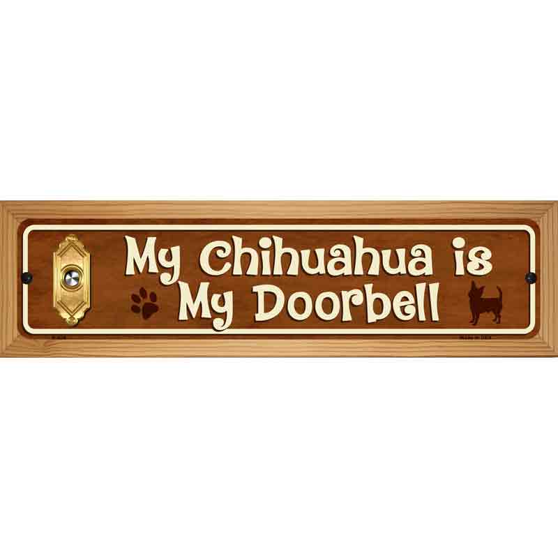 My Chihuahua Is My Doorbell Street Sign Novelty Metal 19" x 5.5" (WB-K)