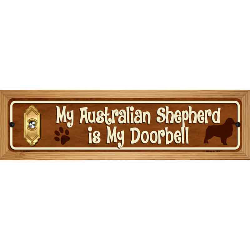 My Australian Shepherd Is My Doorbell Street Sign Novelty Metal 19" x 5.5" (WB-K)