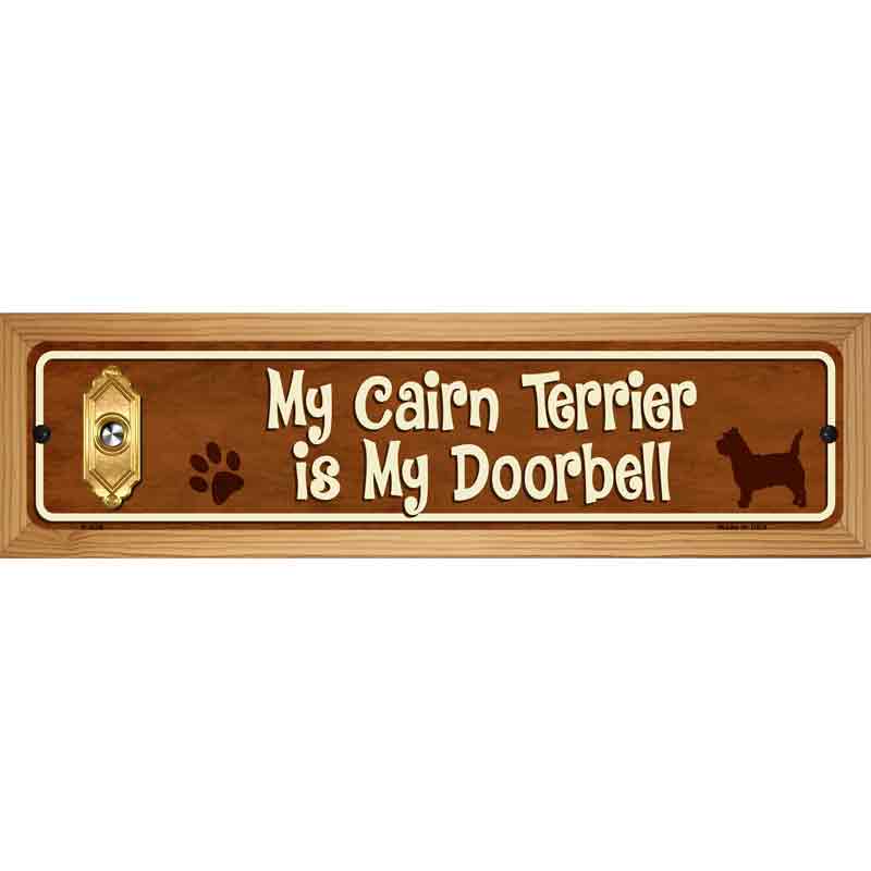 My Cairn Terrier Is My Doorbell Street Sign Novelty Metal 19" x 5.5" (WB-K)