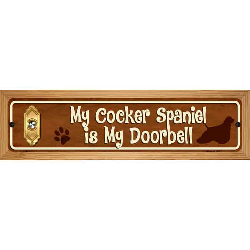 My Cocker Spaniel Is My Doorbell Street Sign Novelty Metal 19" x 5.5" (WB-K)