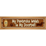 My Pembroke Welsh Is My Doorbell Street Sign Novelty Metal 19" x 5.5" (WB-K)