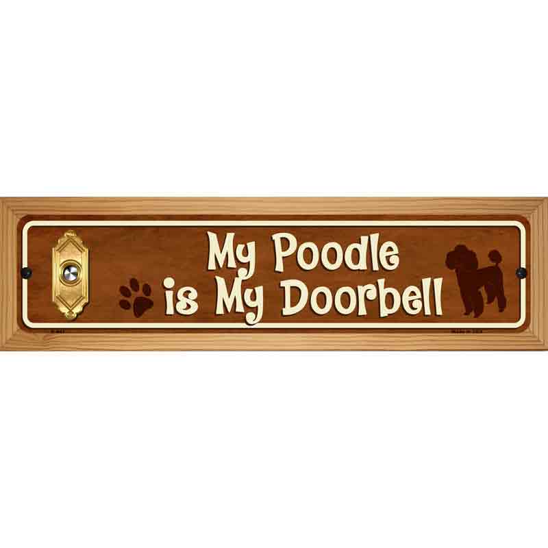 My Poodle Is My Doorbell Street Sign Novelty Metal 19" x 5.5" (WB-K)