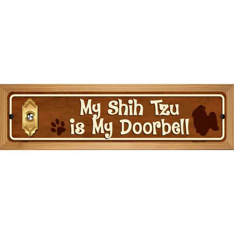 My Shih Tzu Is My Doorbell Street Sign Novelty Metal 19" x 5.5" (WB-K)