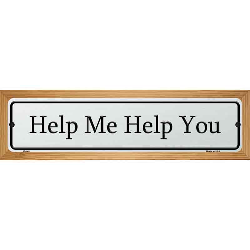 Help Me Help You Street Sign Novelty Metal 19" x 5.5" (WB-K)