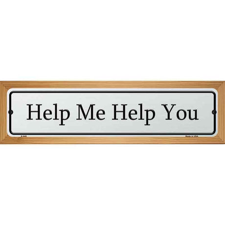 Help Me Help You Street Sign Novelty Metal 19" x 5.5" (WB-K)