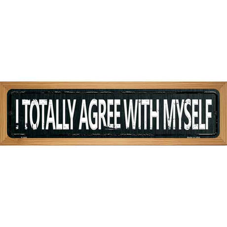 I Totally Agree With Myself Street Sign Novelty Metal 19" x 5.5" (WB-K)