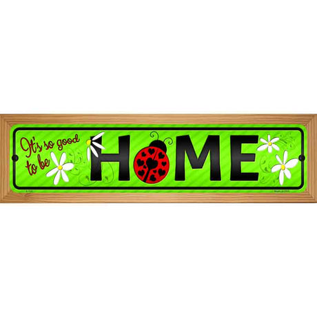 Good to be Home Novelty Street Sign 19" x 5.5" (WB-K)