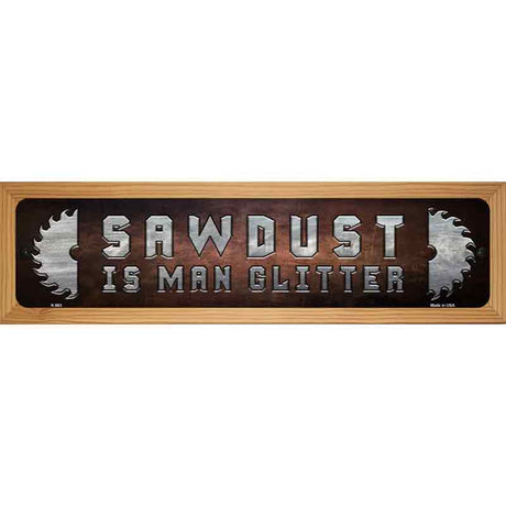 Sawdust Is Man Glitter Novelty Metal Street Sign 19" x 5.5" (WB-K)