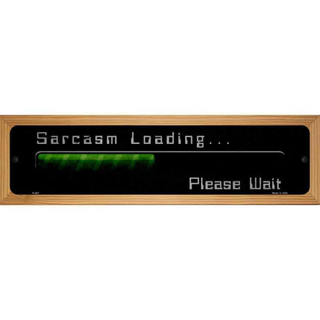 Sarcasm Loading Novelty Metal Street Sign 19" x 5.5" (WB-K)