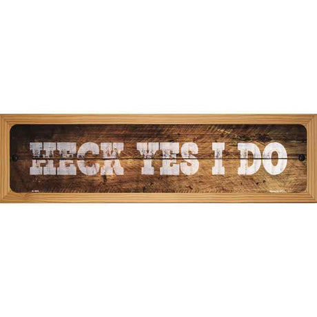 Heck Yes I Do Wood Silhouette Novelty Metal Street Sign K-895 19" x 5.5" (WB-K)