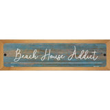 Beach House Addict Novelty Metal Street Sign 19" x 5.5" (WB-K)