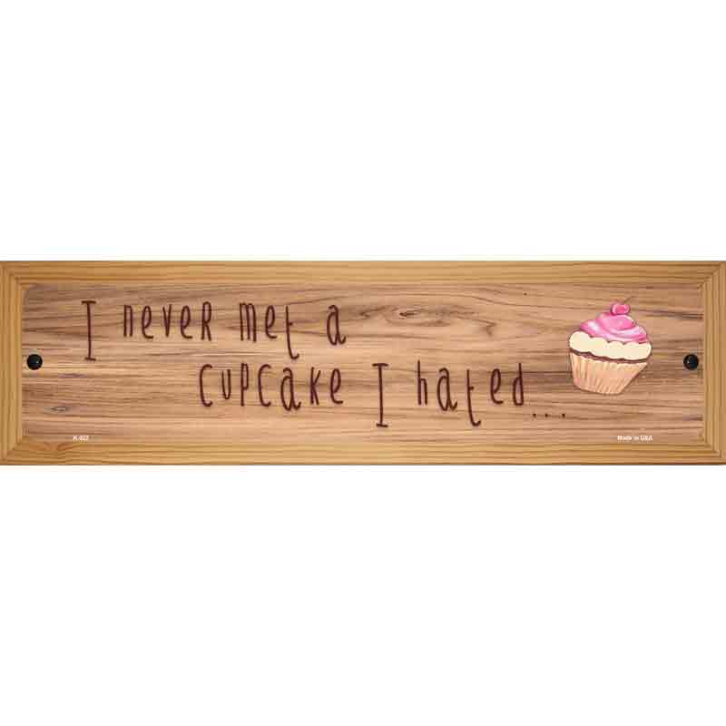 Never Met A Cupcake I Hated Novelty Metal Street Sign 19" x 5.5" (WB-K)