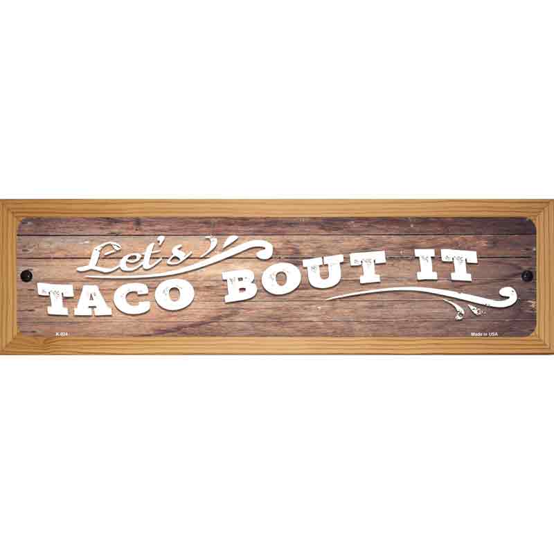 Lets Taco About It Novelty Metal Street Sign 19" x 5.5" (WB-K)