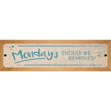 Mondays Should Be Removed Novelty Metal Street Sign 19" x 5.5" (WB-K)