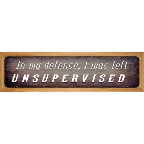 I Was Left Unsupervised Novelty Metal Street Sign 19" x 5.5" (WB-K)