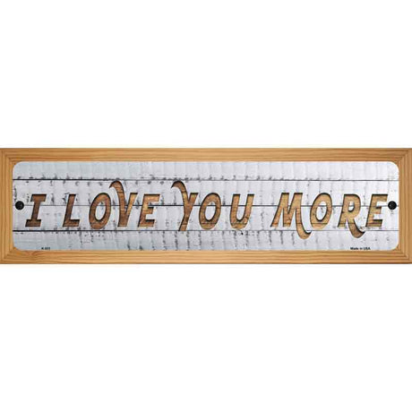 I Love You More Novelty Metal Street Sign 19" x 5.5" (WB-K)