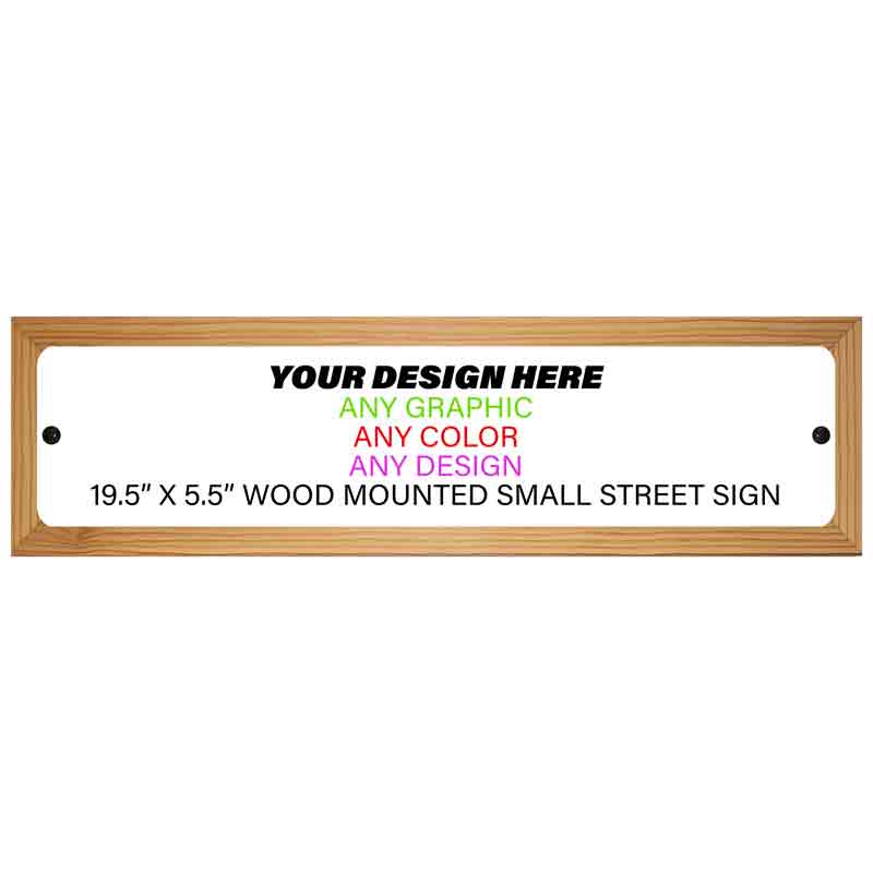 Personalized Design Your Own Custom Novelty Small Wood Mounted Street Sign | 19.5" x 5.5"