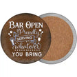 Bar Serving Whatever You Bring Novelty Circle Coaster Set of 4