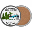 Who Cares We Are Camping Novelty Circle Coaster Set of 4