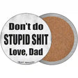 Dont Do Stupid Shit Love Dad Novelty Circle Coaster Set of 4