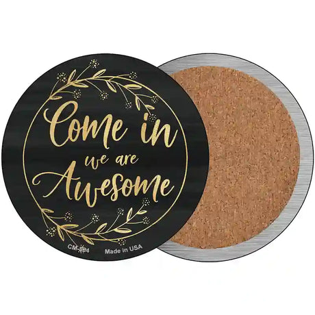 Come In We Are Awesome Novelty Circle Coaster Set of 4