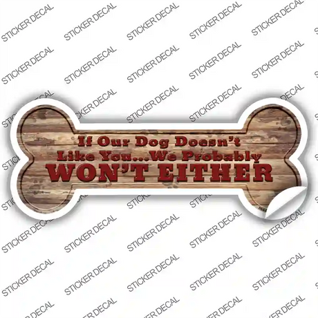 Dog Doesnt Like You Novelty Bone Sticker Decal Small