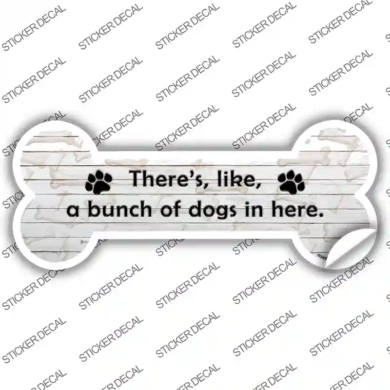 Bunch of Dogs in Here Novelty Bone Sticker Decal Small