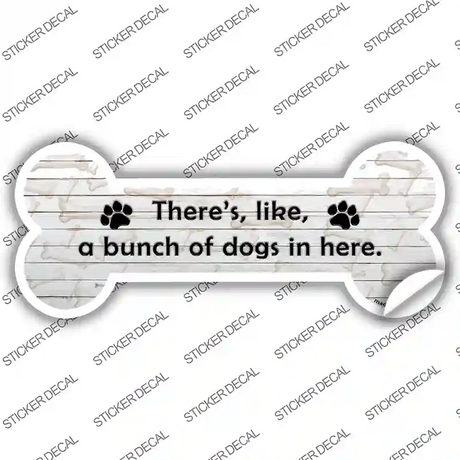 Bunch of Dogs in Here Novelty Bone Sticker Decal Small