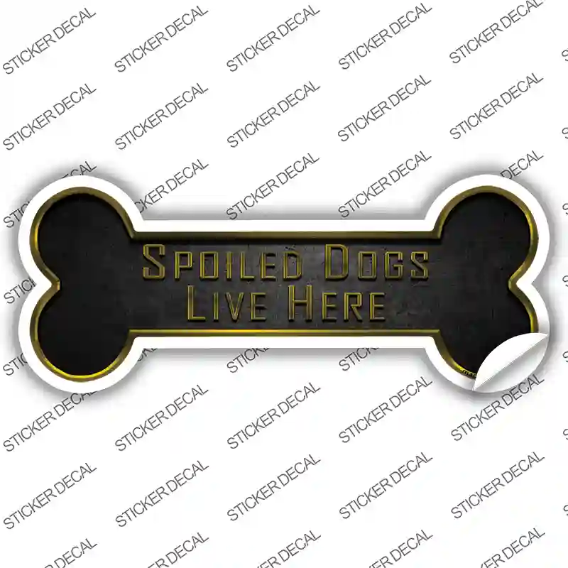 Spoiled Dogs Live Here Novelty Bone Sticker Decal Small