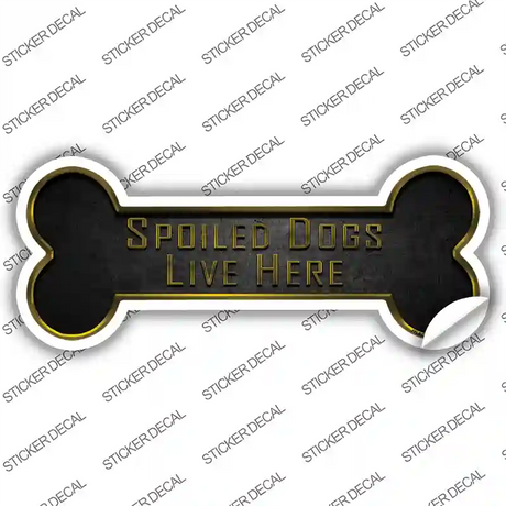 Spoiled Dogs Live Here Novelty Bone Sticker Decal Small