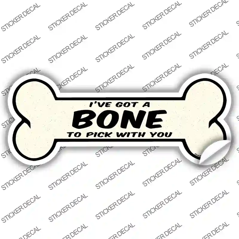 Bone to Pick with You Novelty Bone Sticker Decal Small