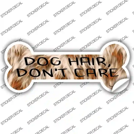 Dog Hair Dont Care Novelty Bone Sticker Decal Small