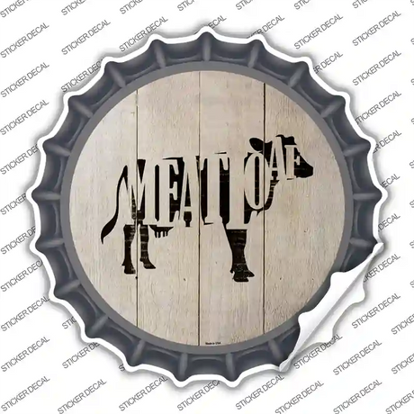 Cows Make Meatloaf Novelty Bottle Cap Sticker Decal Small