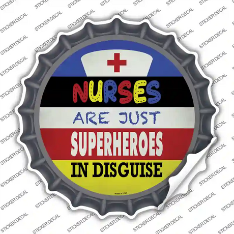 Nurses Are Superheroes In Disguise Novelty Bottle Cap Sticker Decal Small