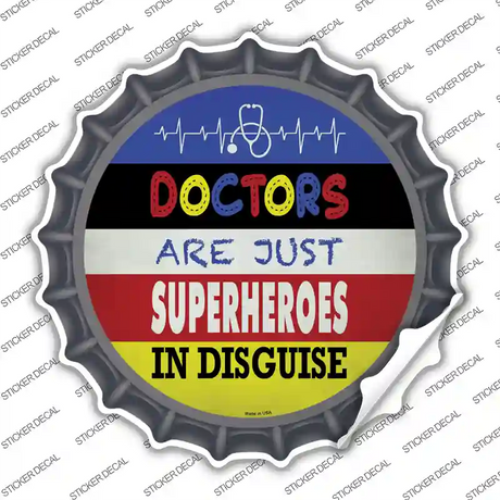 Doctors Are Superheroes In Disguise Novelty Bottle Cap Sticker Decal Small