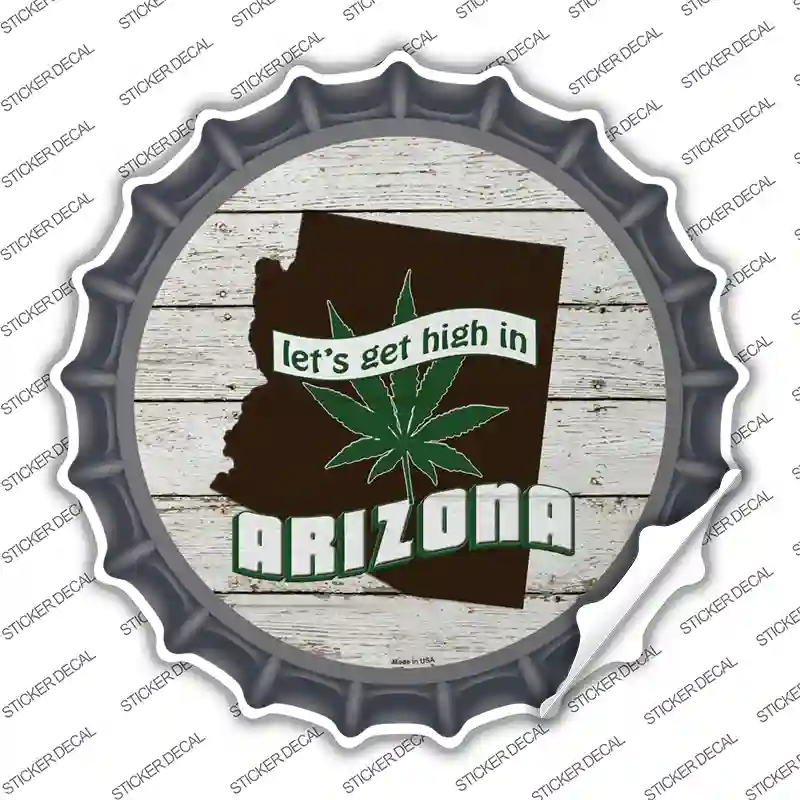 Lets Get High In Arizona Novelty Bottle Cap Sticker Decal Small