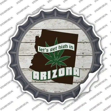 Lets Get High In Arizona Novelty Bottle Cap Sticker Decal Small