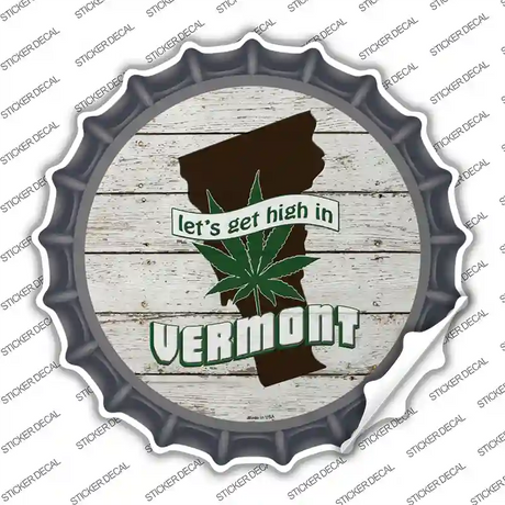 Lets Get High In Vermont Novelty Bottle Cap Sticker Decal Small