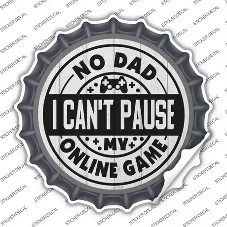 Dad I Cant Pause Online Novelty Bottle Cap Sticker Decal Small