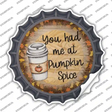 Had Me At Pumpkin Spice Novelty Bottle Cap Sticker Decal Small