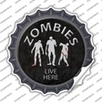 Zombies Live Here Novelty Bottle Cap Sticker Decal Small