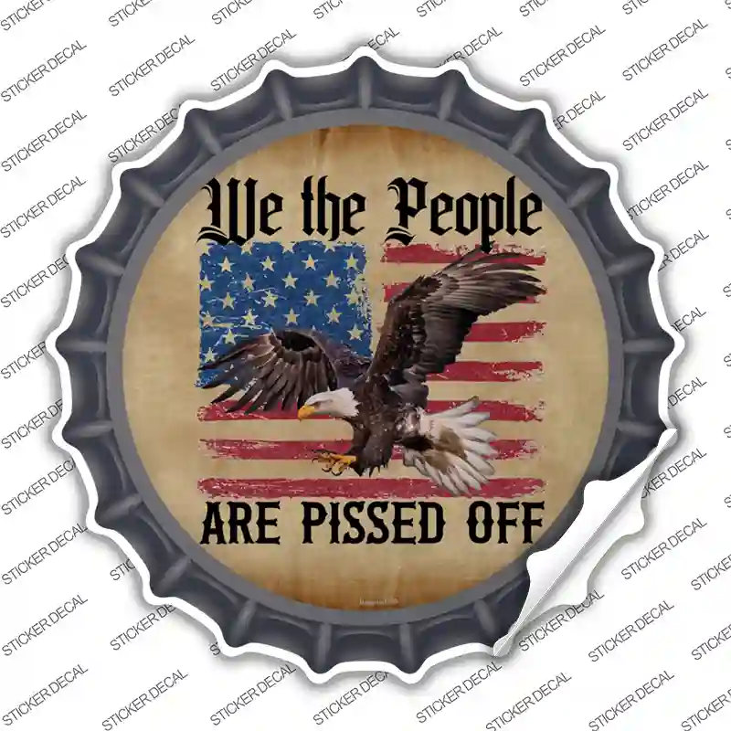 We The People Are Pissed Off Bottle Cap Sticker Decal
