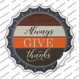 Always Give Thanks Novelty Bottle Cap Sticker Decal Small