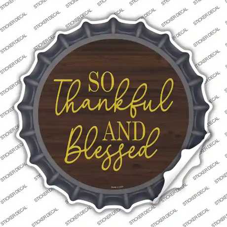 So Thankful And Blessed Novelty Bottle Cap Sticker Decal Small