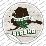 Lets Get High In Alaska Novelty Circle Sticker Decal Small