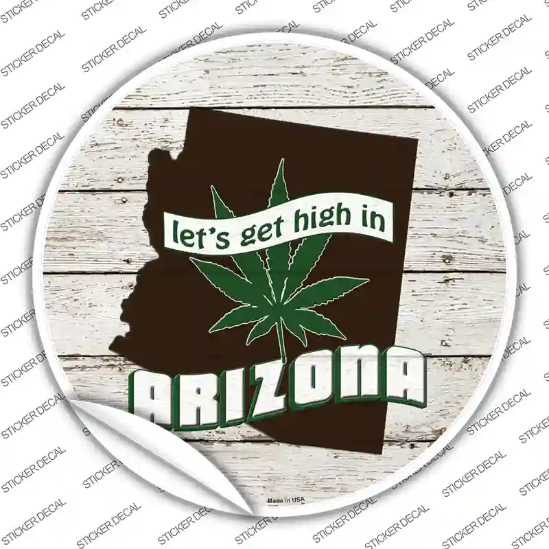 Lets Get High In Arizona Novelty Circle Sticker Decal Small