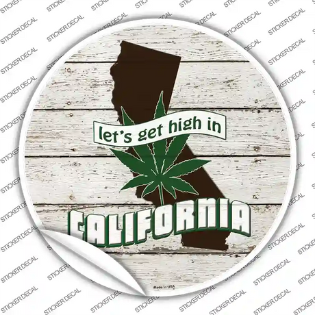 Lets Get High In California Novelty Circle Sticker Decal Small