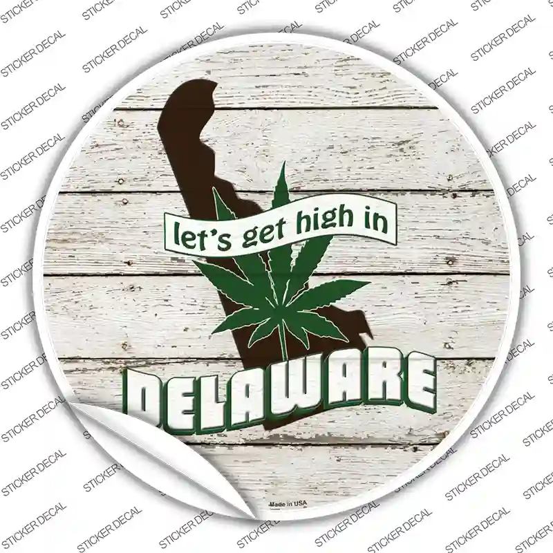 Lets Get High In Delaware Novelty Circle Sticker Decal Small