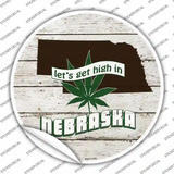 Lets Get High In Nebraska Novelty Circle Sticker Decal Small