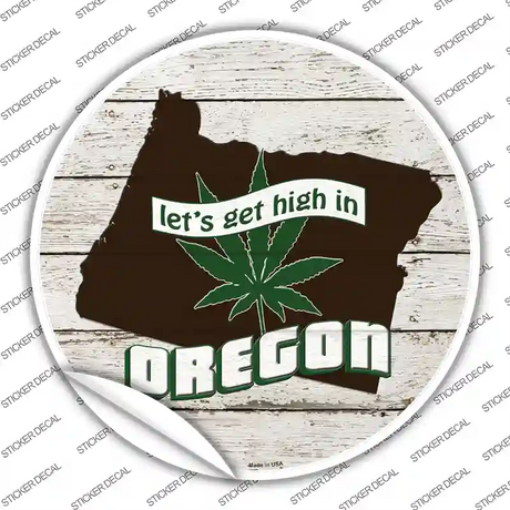 Lets Get High In Oregon Novelty Circle Sticker Decal Small